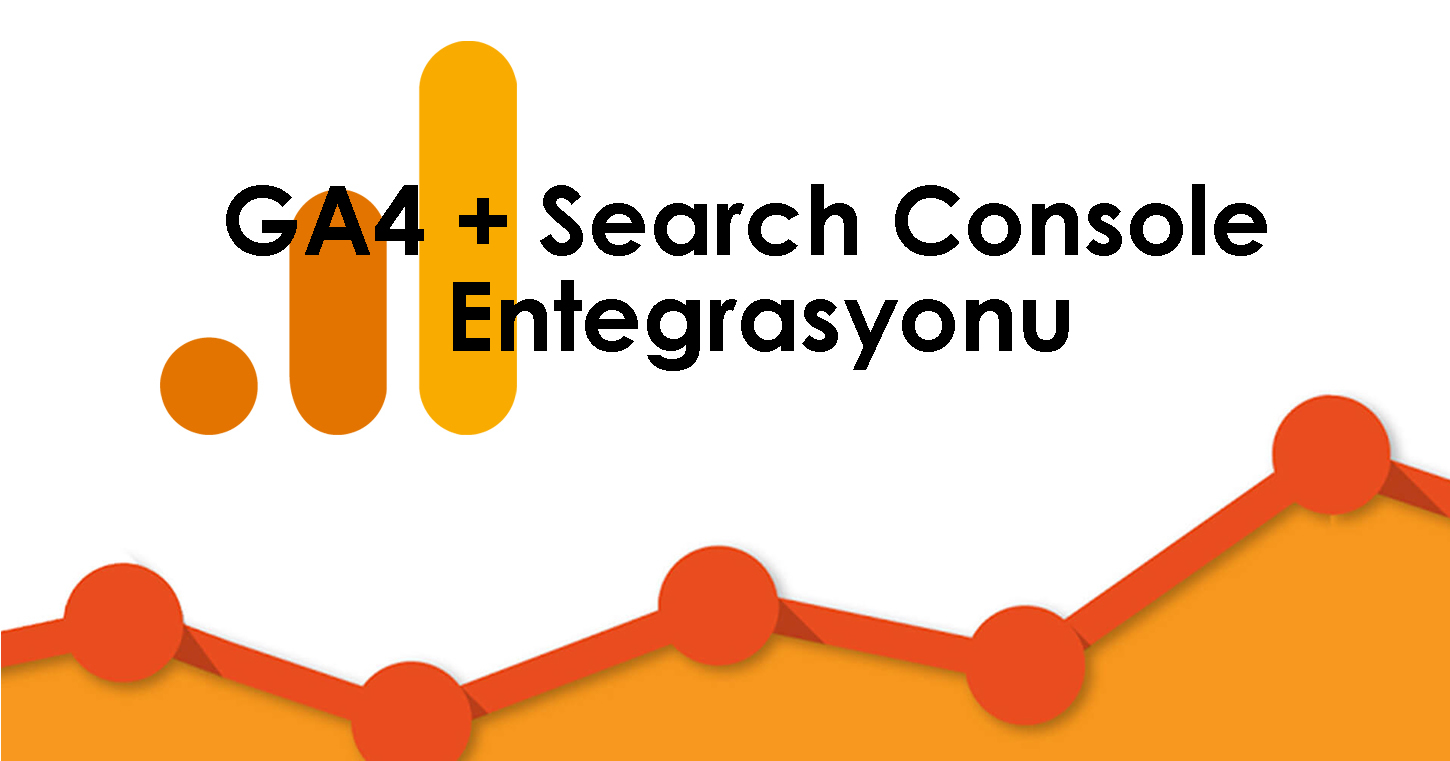 GA4 ve Search Console Entegrasyonu