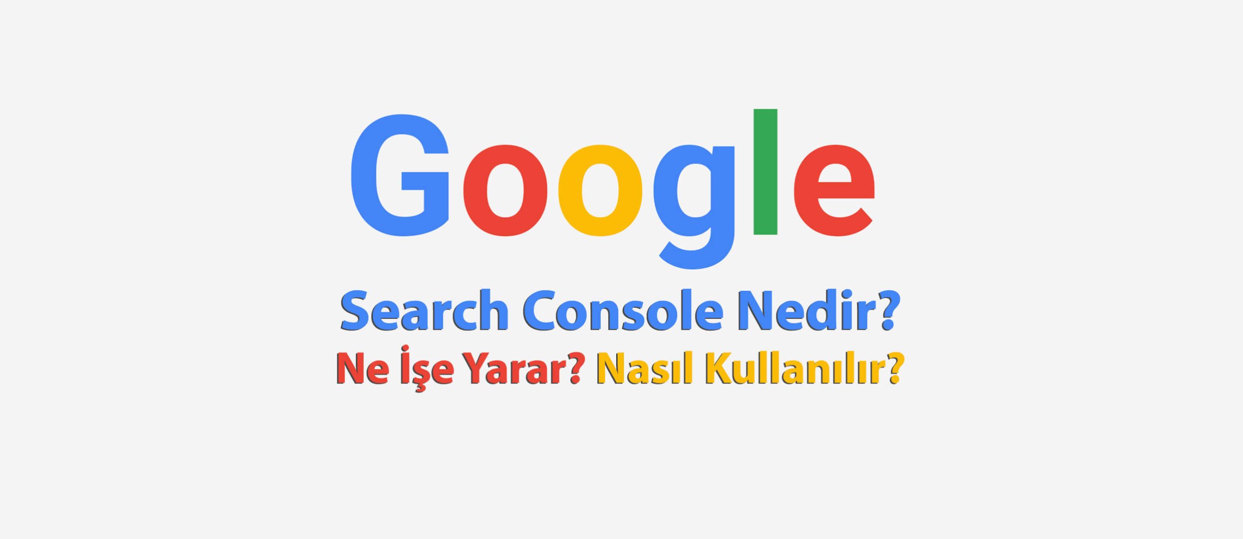 Google Search Console Nedir? Ne İşe Yarar?